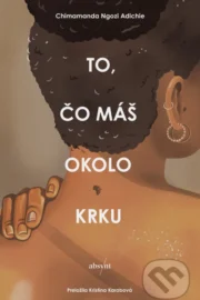 Chimamanda Ngozi Adichie: To, čo máš okolo krku