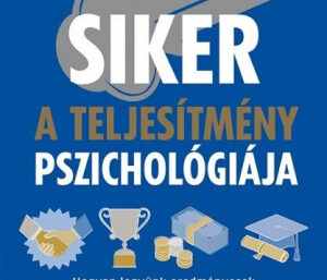Megan Kaye – dr. Deborah A. Olson: Siker – A teljesítmény pszichológiája Megan Kaye – dr. Deborah A. Olson: Siker – A teljesítmény pszichológiája