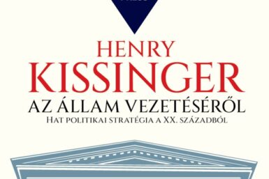 Henry Kissinger: Az állam vezetéséről – Hat politikai stratégia a XX. századból