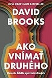 Brooks David: Ako vnímať druhého. Umenie hlbšie spoznávať iných